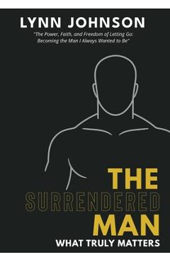 Poza produsului The Surrendered Man: What Truly Matters - Lynn Johnson