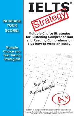 IELTS Strategy! Multiple Choice Strategies for Listening Comprehension and Reading Comprehension plus how to write an essay! -