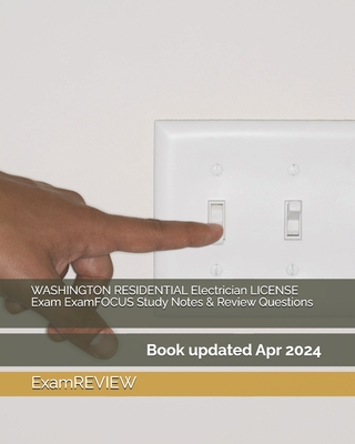 WASHINGTON RESIDENTIAL Electrician LICENSE Exam ExamFOCUS Study Notes & Review Questions -