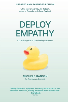 Deploy Empathy: A practical guide to interviewing customers (Updated and Expanded Edition) - Michele Hansen