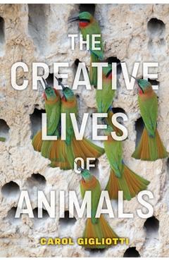 Coperta cărții 'The Creative Lives of Animals - Carol Gigliotti'