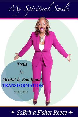My Spiritual Smile: Tools For Mental and Emotional Transformation - Sabrina Fisher Reece