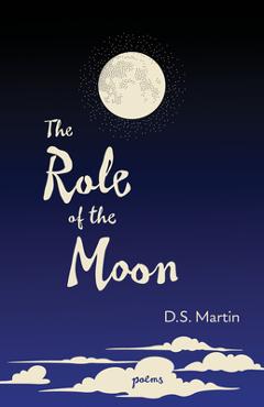 Coperta cărții 'The Role of the Moon: Poems - D. S. Martin'