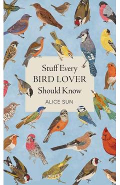 Coperta cărții 'Stuff Every Bird Lover Should Know - Alice Sun'