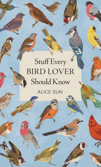 Coperta cărții 'Stuff Every Bird Lover Should Know - Alice Sun'