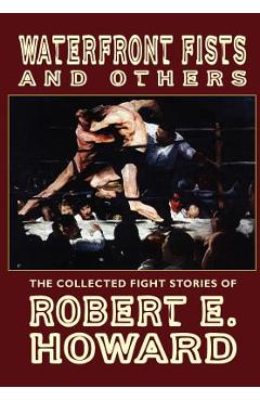 Coperta cărții 'Waterfront Fists and Others: The Collected Fight Stories of Robert E. Howard - Robert E. Howard'