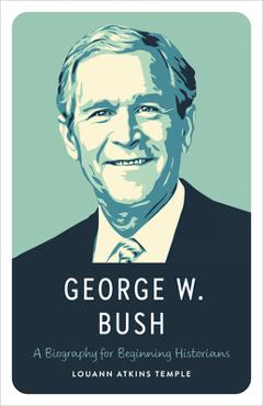 Coperta cărții 'George W. Bush: A Biography for Beginning Historians - Louann Atkins Temple'