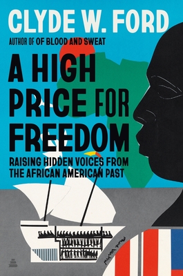 A High Price for Freedom: Raising Hidden Voices from the African American Past - Clyde W. Ford