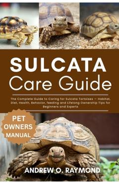 Coperta cărții 'Sulcata Tortoise Care Guide: The Complete Guide to Caring for Sulcata Tortoises - Habitat, Diet, Health, Behavior,'