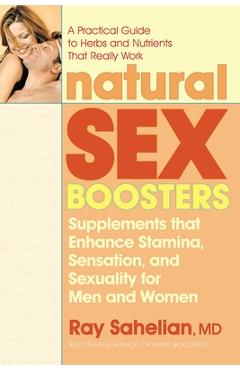 Coperta cărții 'Natural Sex Boosters: Supplements That Enhance Stamina, Sensation, and Sexuality for Men and Women - Ray Sahelian'