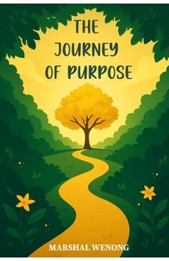 Coperta cărții 'The Journey of Purpose: Hidden in the Garden of Self-Realization - Marshal Wenong'