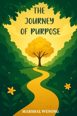 The Journey of Purpose: Hidden in the Garden of Self-Realization - Marshal Wenong