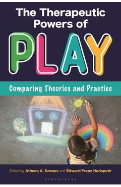 Coperta cărții 'The Therapeutic Powers of Play: Comparing Theories and Practice - Athena A. Drewes'