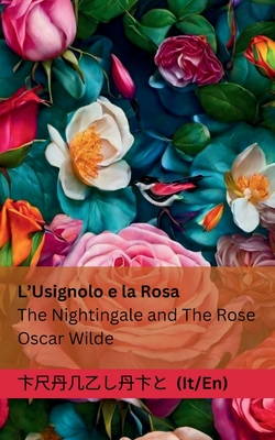 L'Usignolo e la Rosa / The Nightingale and The Rose: Tranzlaty Italiano English - Oscar Wilde