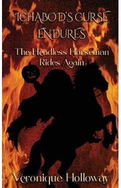 Coperta cărții 'Ichabod's Curse Endures: The Headless Horseman Rides Again - Veronique Holloway'