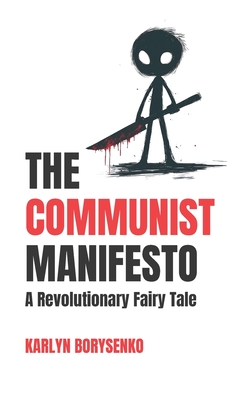 The Communist Manifesto: A Revolutionary Fairy Tale - Karlyn Borysenko