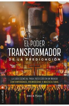 Coperta cărții 'El Poder Transformador de la Predicación: La Guía Esencial Para Predicar En Un Mundo Contemporáneo, Posmoderno Y'