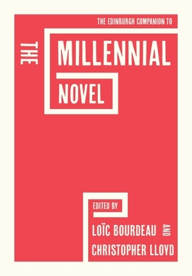 The Edinburgh Companion to the Millennial Novel - Loïc Bourdeau