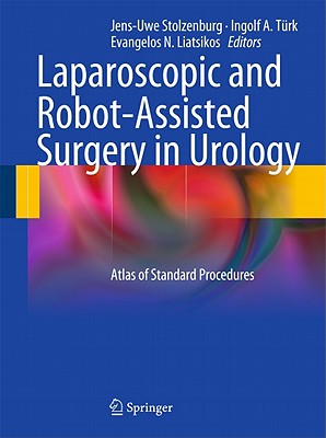 Laparoscopic and Robot-Assisted Surgery in Urology: Atlas of Standard Procedures - Jens-uwe Stolzenburg