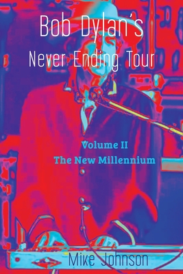 Bob Dylan's Never Ending Tour: Volume II The New Millennium - Mike Johnson