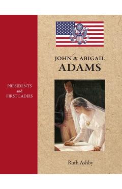 Coperta cărții 'Presidents & First Ladies-John & Abigail Adams - Ruth Ashby'