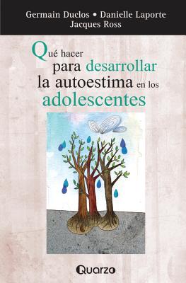 Que hacer para desarrollar la autoestima en los adolescentes - German Duclos