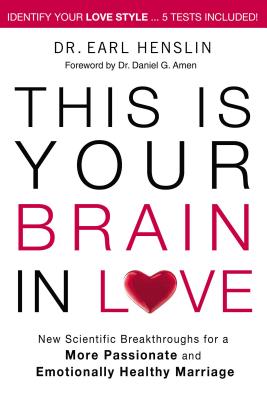This Is Your Brain in Love: New Scientific Breakthroughs for a More Passionate and Emotionally Healthy Marriage - Earl Henslin