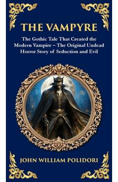 Poza produsului The Vampyre: The First Modern Vampire Story - A Chilling Gothic Horror Classic (Deluxe Hardbound Edition) - John William Polidori