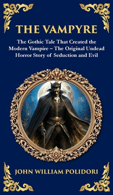 The Vampyre: The First Modern Vampire Story - A Chilling Gothic Horror Classic (Deluxe Hardbound Edition) - John William Polidori