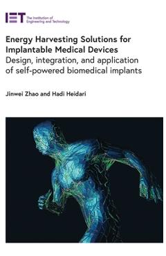 Coperta cărții 'Energy Harvesting Solutions for Implantable Medical Devices: Design, Integration, and Application of Self-Powered'