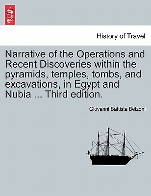 Narrative of the Operations and Recent Discoveries Within the Pyramids, Temples, Tombs, and Excavations, in Egypt and Nubia ... Third Edition. Vol. I. - Giovanni Battista Belzoni