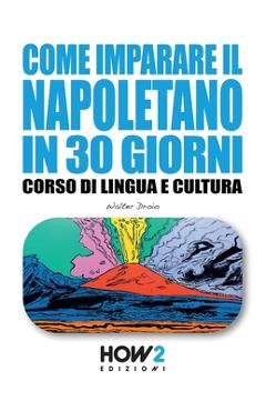 Coperta cărții 'Come Imparare Il Napoletano in 30 Giorni: Corso di Lingua e Cultura - Walter Droio'