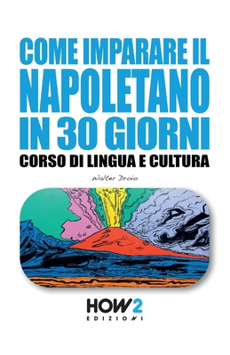 Come Imparare Il Napoletano in 30 Giorni: Corso di Lingua e Cultura - Walter Droio