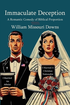 Immaculate Deception: A Romantic Comedy of Biblical Proportion - William Missouri Downs