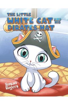 Coperta cărții 'The Little White Cat and His Pirate Hat - Susan Rogers'