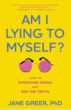Coperta cărții 'Am I Lying to Myself?: How to Overcome Denial and See the Truth - Jane Greer Phd'