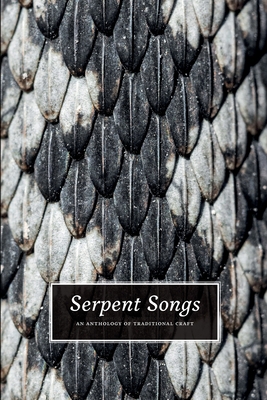 Serpent Songs: An Anthology of Traditional Craft - Nicholaj De Mattos Frisvold