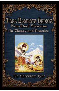 Coperta cărții 'Para Bhairava Hrdaya: Non-Dual Shaivism: In Theory and Practice - Shreeram Iyer'