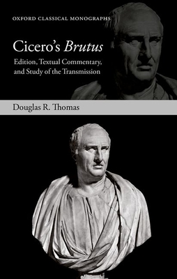 Cicero's Brutus: Edition, Textual Commentary, and Study of the Transmission - Douglas R. Thomas