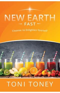 Coperta cărții 'New Earth Fast: Cleanse to Enlighten Yourself - Toni Toney'