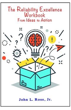 Coperta cărții 'The Reliability Excellence Workbook: From Ideas to Action - John L. Ross'