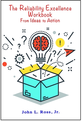 The Reliability Excellence Workbook: From Ideas to Action - John L. Ross