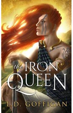 Coperta cărții 'The Iron Queen: A Novel of Boudica - L. D. Goffigan'