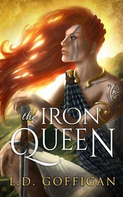The Iron Queen: A Novel of Boudica - L. D. Goffigan