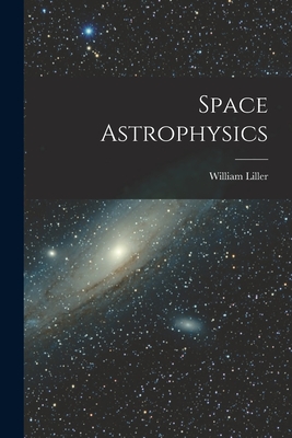 Space Astrophysics - William 1927- Ed Liller