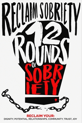 Reclaim Sobriety: 12 Rounds of Sobriety - Ken Cox