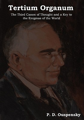 Tertium Organum: The Third Canon of Thought and a Key to the Enigmas of the World - P. D. Ouspensky