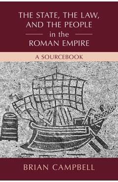 Poza produsului The State, the Law, and the People in the Roman Empire: A Sourcebook - Brian Campbell