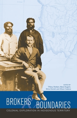 Brokers and boundaries: Colonial exploration in Indigenous territory - Tiffany Shellam
