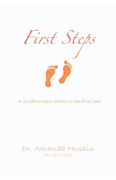 Coperta cărții 'First Steps: A Guide to Motor Skills in the First Year - Amanda Husain'
